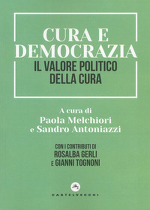 Cura e democrazia. Il valore politico della cura - Librerie.coop Cura e democrazia. Il valore politico della cura - Librerie.coop