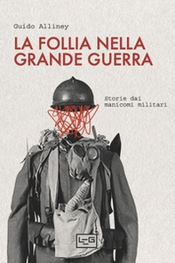 La follia nella Grande Guerra. Storie dai manicomi militari - Librerie.coop La follia nella Grande Guerra. Storie dai manicomi militari - Librerie.coop