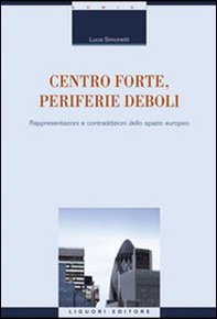 Centro forte, periferie deboli. Rappresentazioni e contraddizioni dello spazio europeo - Librerie.coop Centro forte, periferie deboli. Rappresentazioni e contraddizioni dello spazio europeo - Librerie.coop