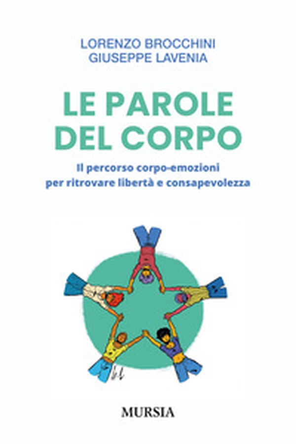 Le parole del corpo. Il percorso corpo-emozioni per ritrovare libertà e consapevolezza - Librerie.coop