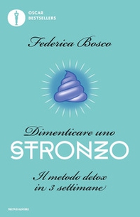 Dimenticare uno stronzo. Il metodo detox in 3 settimane - Librerie.coop