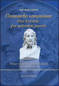 Cronache vaniniane. Una lucciola fra splendidi pianeti. Dialogo tra un Clericaletto ed un Vaniniano di don Salvatore Casto - Librerie.coop