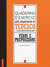 Quaderno d'esercizi per imparare il tedesco... e non dimenticarlo più! Verbi e preposizioni - Librerie.coop