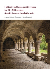 I chiostri nell'area mediterranea tra XI e XIII secolo. Architettura, archeologia, arte - Librerie.coop I chiostri nell'area mediterranea tra XI e XIII secolo. Architettura, archeologia, arte - Librerie.coop