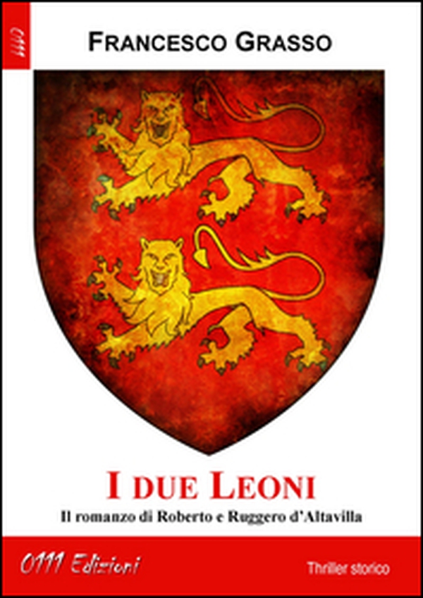 I due leoni. Il romanzo di Roberto e Ruggero d'Altavilla - Librerie.coop I due leoni. Il romanzo di Roberto e Ruggero d'Altavilla - Librerie.coop