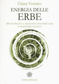 Energia delle erbe. Spunti pratici e meditativi per ritrovare il benessere olistico - Librerie.coop Energia delle erbe. Spunti pratici e meditativi per ritrovare il benessere olistico - Librerie.coop