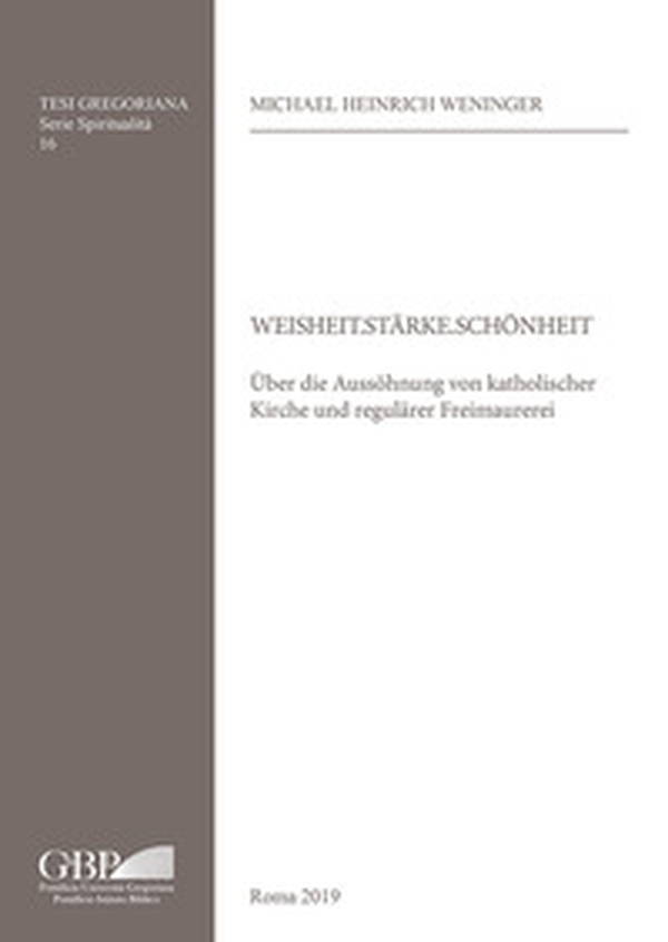Weisheit. Starke. Schonheit. Uber die Aussohnung von katholischer Kirche und regularer Freimaurerei - Librerie.coop Weisheit. Starke. Schonheit. Uber die Aussohnung von katholischer Kirche und regularer Freimaurerei - Librerie.coop