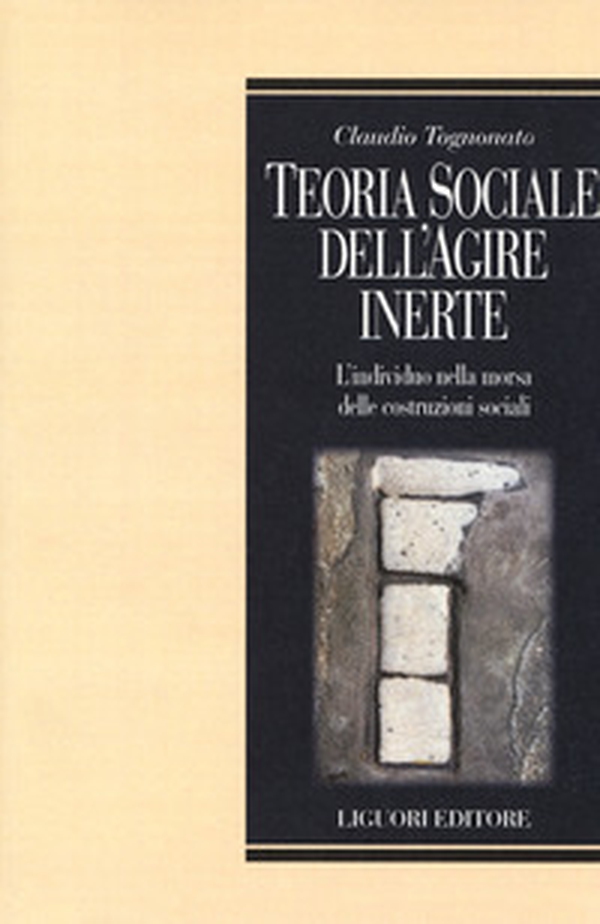 Teoria sociale dell'agire inerte. L'individuo nella morsa delle costruzioni sociali - Librerie.coop Teoria sociale dell'agire inerte. L'individuo nella morsa delle costruzioni sociali - Librerie.coop