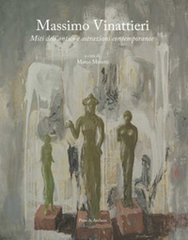 Massimo Vinattieri. Miti dell'antico e astrazioni contemporanee - Librerie.coop Massimo Vinattieri. Miti dell'antico e astrazioni contemporanee - Librerie.coop