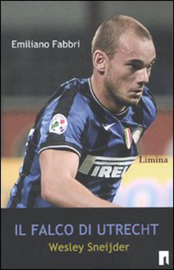 Il falco di Utrecht. Wesley Sneijder - Librerie.coop Il falco di Utrecht. Wesley Sneijder - Librerie.coop