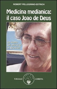 Medicina medianica: il caso Joao de Deus. Un uomo dei miracoli in Brasile? - Librerie.coop