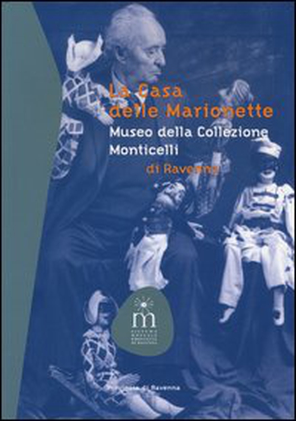 La casa delle marionette. Museo della collezione Monticelli di Ravenna - Librerie.coop La casa delle marionette. Museo della collezione Monticelli di Ravenna - Librerie.coop