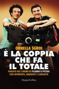 È la coppia che fa il totale. Viaggio nel cinema di Ficarra & Picone con interviste, aneddoti e curiosità - Librerie.coop
