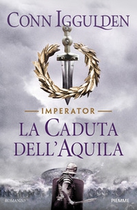 La caduta dell'aquila. Imperator - Librerie.coop