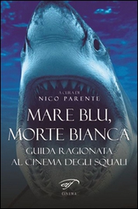 Mare blu, morte bianca. Guida ragionata al cinema degli squali - Librerie.coop