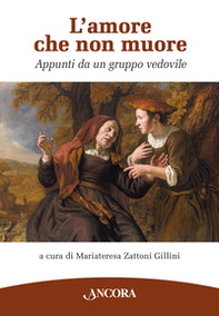 L'amore che non muore. Appunti da un gruppo vedovile - Librerie.coop
