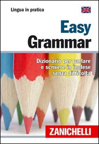 Easy Grammar. Dizionario per parlare e scrivere in inglese senza difficoltà - Librerie.coop