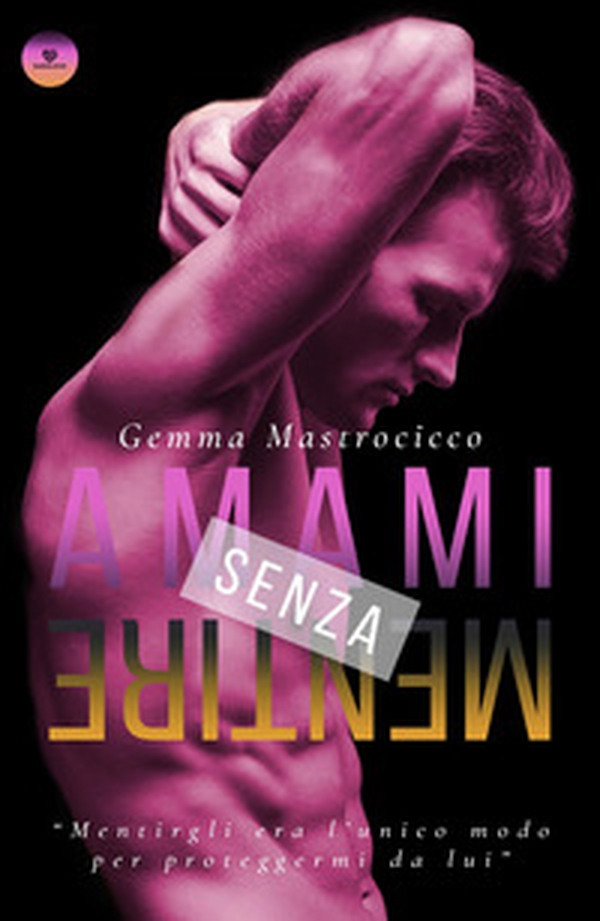 Amami senza mentire - Librerie.coop Amami senza mentire - Librerie.coop