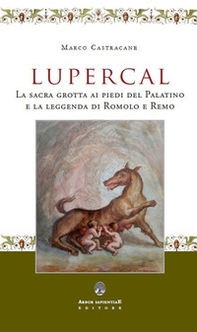 Lupercal. La sacra grotta ai piedi del Palatino e la leggenda di Romolo e Remo - Librerie.coop Lupercal. La sacra grotta ai piedi del Palatino e la leggenda di Romolo e Remo - Librerie.coop