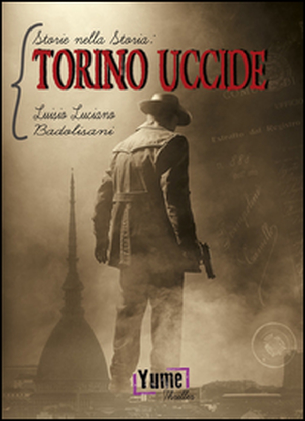 Torino uccide. Storie nella storia - Vol. 1 - Librerie.coop Torino uccide. Storie nella storia - Vol. 1 - Librerie.coop