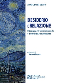 Desiderio e relazione. Pedagogia per la formazione docente e la genitorialità contemporanea - Librerie.coop