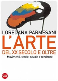 Arte del XX secolo e oltre. Movimenti, teorie, scuole e tendenze - Librerie.coop