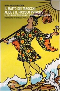 Il matto dei tarocchi, Alice e il Piccolo Principe. La follia come diversità nella cultura e nella società - Librerie.coop