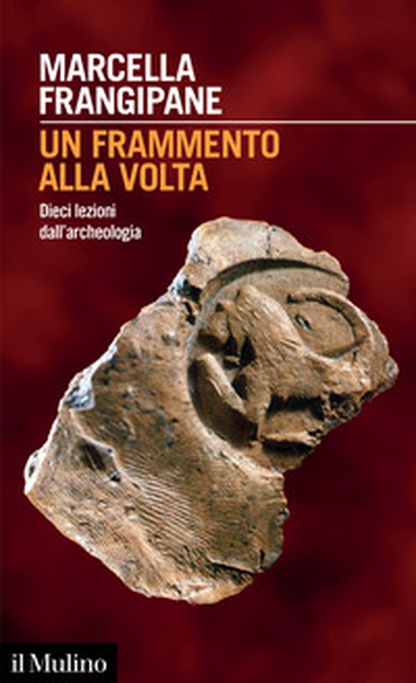 Un frammento alla volta. Dieci lezioni dall'archeologia - Librerie.coop Un frammento alla volta. Dieci lezioni dall'archeologia - Librerie.coop