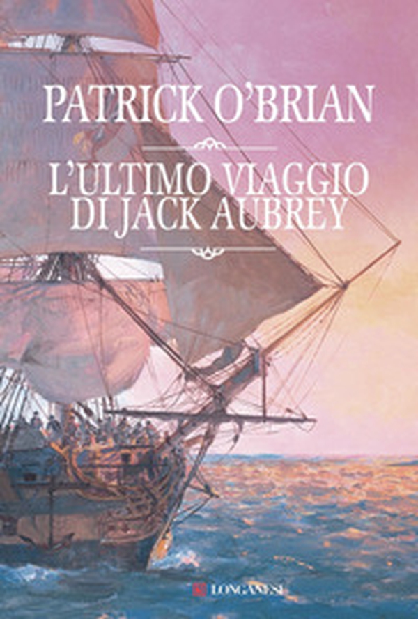 L'ultimo viaggio di Jack Aubrey - Librerie.coop L'ultimo viaggio di Jack Aubrey - Librerie.coop
