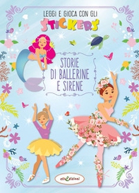 Storie di ballerine e sirene. Leggi e gioca con gli stickers - Librerie.coop