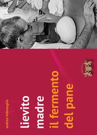 Lievito madre. Il fermento del pane - Librerie.coop