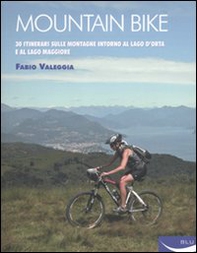 Mountain bike. 30 itinerari sulle montagne intorno al Lago D'Orta e al Lago Maggiore - Librerie.coop