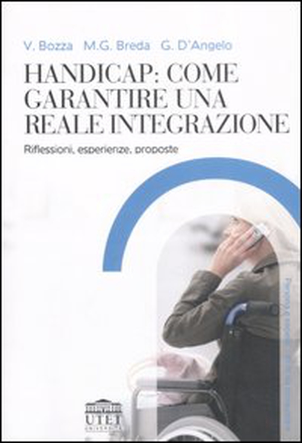Handicap: come garantire una reale integrazione. Riflessioni, esperienze, proposte - Librerie.coop Handicap: come garantire una reale integrazione. Riflessioni, esperienze, proposte - Librerie.coop