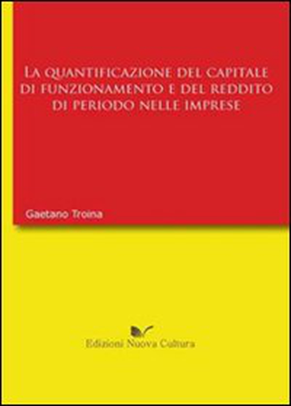 La quantificazione del capitale di funzionamento e del reddito di periodo nell'impresa - Librerie.coop La quantificazione del capitale di funzionamento e del reddito di periodo nell'impresa - Librerie.coop