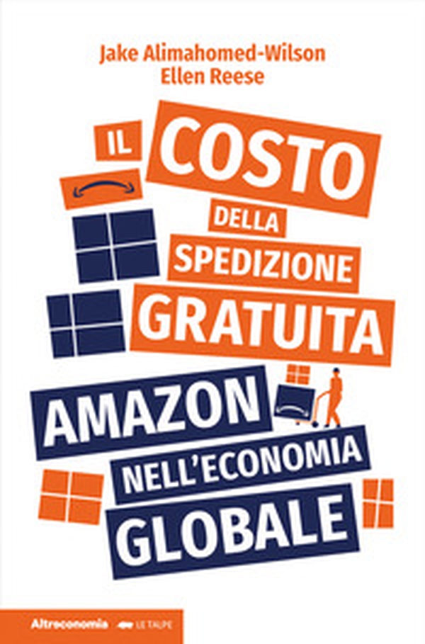 Il costo della spedizione gratuita. Amazon nell'economia globale - Librerie.coop Il costo della spedizione gratuita. Amazon nell'economia globale - Librerie.coop