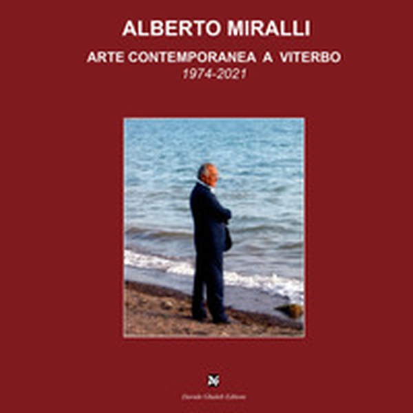 Alberto Miralli. Arte contemporanea a Viterbo - Librerie.coop Alberto Miralli. Arte contemporanea a Viterbo - Librerie.coop