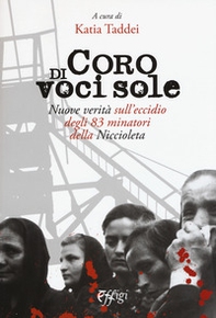 Coro di voci sole. Nuove verità sull'eccidio degli 83 minatori della Niccioleta - Librerie.coop
