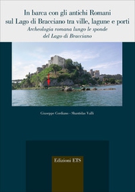 In barca con gli antichi Romani sul Lago di Bracciano tra ville, lagune e porti. Archeologia romana lungo le sponde del Lago di Bracciano - Librerie.coop