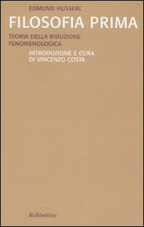 Filosofia prima. Teoria della riduzione fenomenologica - Librerie.coop Filosofia prima. Teoria della riduzione fenomenologica - Librerie.coop
