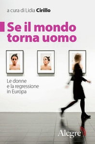 Se il mondo torna uomo. Le donne e la regressione in Europa - Librerie.coop
