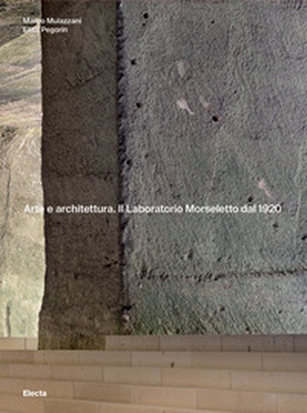 Arte e architettura. Il Laboratorio Morseletto dal 1920 - Librerie.coop Arte e architettura. Il Laboratorio Morseletto dal 1920 - Librerie.coop