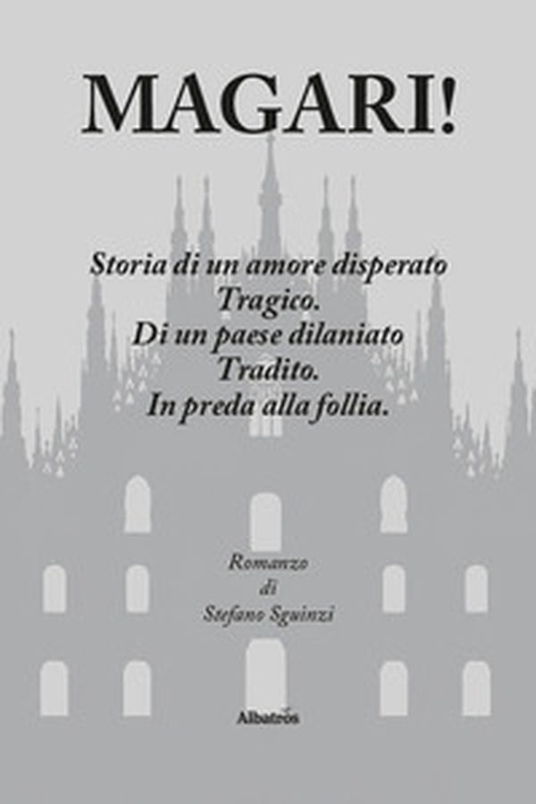 Magari! Storia di un amore disperato. Tragico. Di un paese dilaniato. Tradito. In preda alla follia - Librerie.coop