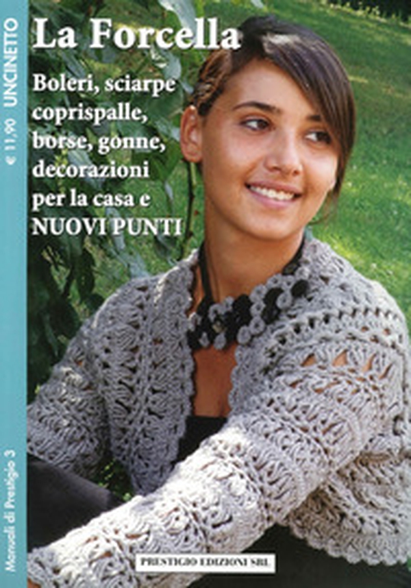 La forcella. Boleri, sciarpe, coprispalle, borse, gonne, decorazioni per la casa. Nuovi punti. Uncinetto - Librerie.coop La forcella. Boleri, sciarpe, coprispalle, borse, gonne, decorazioni per la casa. Nuovi punti. Uncinetto - Librerie.coop