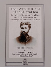 Acquaviva e il suo grande storico. Il contributo di Amedeo Crivellucci alla storia delle Marche e il suo magistero all'università di Pisa - Librerie.coop Acquaviva e il suo grande storico. Il contributo di Amedeo Crivellucci alla storia delle Marche e il suo magistero all'università di Pisa - Librerie.coop