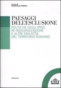 Paesaggi dell'esclusione. Politiche degli spazi, re-indigenizzazione e altre malattie del territorio romano - Librerie.coop