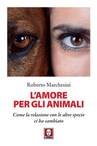 L'amore per gli animali. Come la relazione con le altre specie ci ha cambiato - Librerie.coop