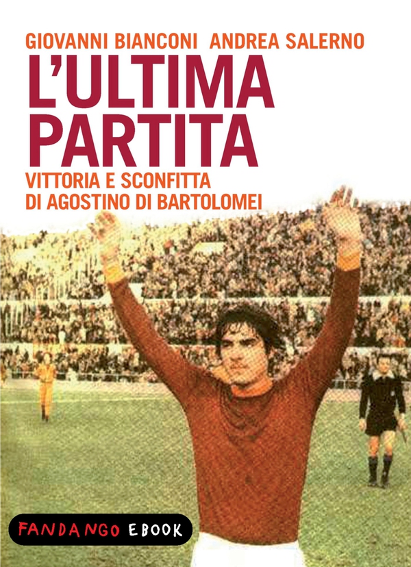 L'ultima partita - vittoria e sconfitta di Agostino Di Bartolomei - Librerie.coop L'ultima partita - vittoria e sconfitta di Agostino Di Bartolomei - Librerie.coop