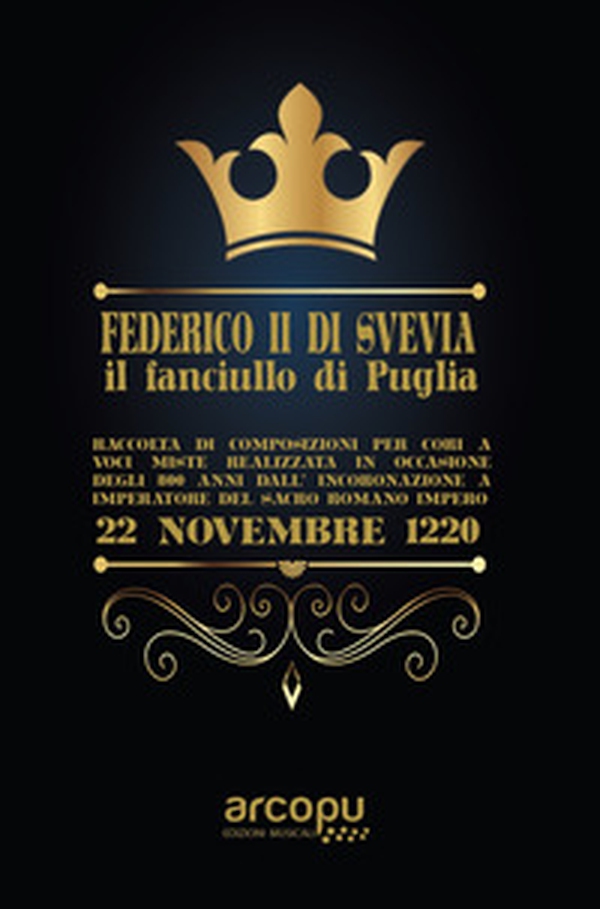 Federico II di Svevia il fanciullo di Puglia. Raccolta di composizioni per cori a voci miste realizzata in occasione degli 800 anni dall'incoronazione a imperatore del sacro romano impero - Librerie.coop Federico II di Svevia il fanciullo di Puglia. Raccolta di composizioni per cori a voci miste realizzata in occasione degli 800 anni dall'incoronazione a imperatore del sacro romano impero - Librerie.coop