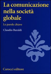 La comunicazione nella società globale. Le parole chiave - Librerie.coop