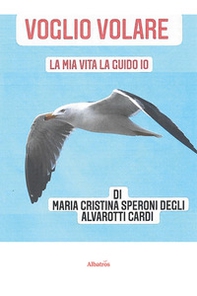 Voglio volare. La mia vita la guido io - Librerie.coop